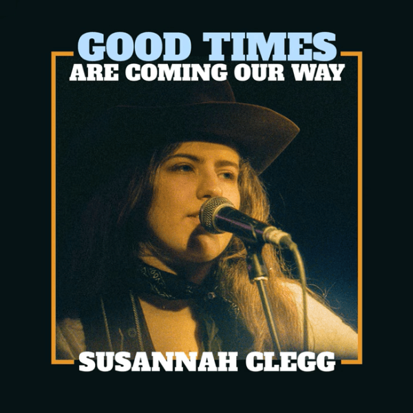 Susannah Clegg – Good Times are Coming Our&nbsp;Way